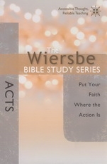 Acts - Put Your Faith Where the Action Is -The Wiersbe Bible Study Series