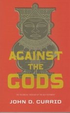Against the Gods - The Polemical Theology of the Old Testament