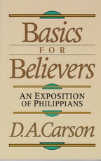 Basics for Believers - An Exposition of Philippians