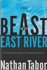 The Beast on the East River - The UN Threat to America's Sovereignty and Securit