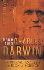 The Dark Side of Charles Darwin - A Critical Analysis of an Icon of Science