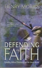 Defending the Faith: Upholding Biblical Christianity and the Genesis Record 