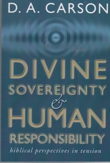Divine Sovereignty and Human Responsibility - Biblical Perspectives in Tension