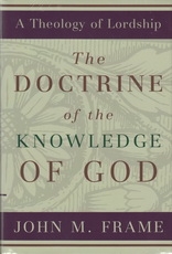 The Doctrine of the Knowledge of God - A Theology of Lordship 