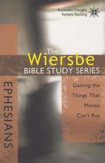 Ephesians - Gaining the Things That Money Can't Buy - The Wiersbe Bible Study Se