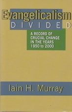 Evangelicalism Divided - A Record of Crucial Change in the Years 1950-2000