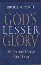 God's Lesser Glory - The Diminished God of Open Theism