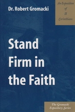 II Corinthians - Stand Firm in the Faith - The Gromacki Expository Series