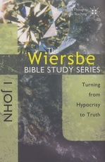  1 John - Turning from Hypocrisy to Truth - The Wiersbe Bible Study Series