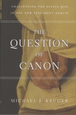 The Question of Canon - Challenging the Status Quo in the New Testament Debate