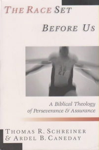 The Race Set Before Us - A Biblical Theology of Perseverance and Assurance