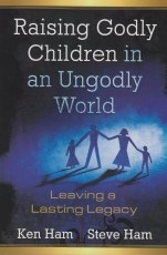 Raising Godly Children in an Ungodly World - Leaving a Lasting Legacy
