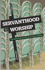 Servanthood As Worship - The Privilege of Life in a Local Church