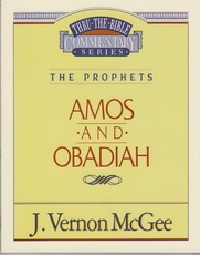 Amos and Obadiah - The Prophets - Thru the Bible Commentary Series