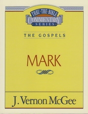 Mark - The Gospels - Thru the Bible Commentary Series