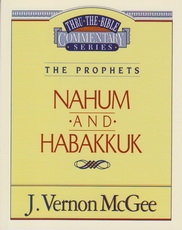 Nahum and Habakkuk - The Prophets - Thru the Bible Commentary Series