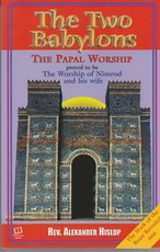 The Two Babylons - The Papal Worship Proved to Be the Worship of Nimrod 