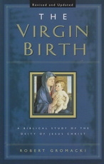 The Virgin Birth - A Biblical Study of the Deity of Jesus Christ