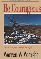 Luke 14-24 - Be Courageous - Take Heart From Christ's Example