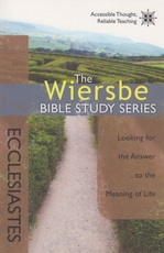 Ecclesiastes - Looking for the Answer to the Meaning of Life - The Wiersbe Bible
