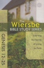 Genesis 12-25 - The Wiersbe Bible Study Series