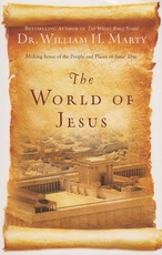 The World of Jesus - Making Sense of the People and Places of Jesus' Day