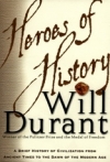 Heroes of History - A Brief History of Civilization From Ancient Times to the Da