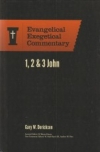 1, 2 & 3 John - Evangelical Exegetical Commentary