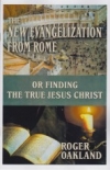 The New Evangelization From Rome or Finding the True Jesus Christ