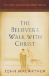 The Believer's Walk With Christ - The John MacArthur Study Series