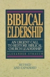Biblical Eldership - An Urgent Call to Restore Biblical Church Leadership 