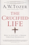 The Crucified Life - How to Live Out a Deeper Christian Experience