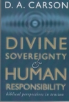 Divine Sovereignty and Human Responsibility - Biblical Perspectives in Tension