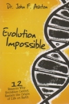 Evolution Impossible - 12 Reasons Why Evolution Cannot Explain the Origin of LIf