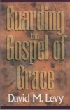 Guarding the Gospel of Grace - Contending for the Faith in the Face of Compromis