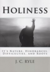 Holiness - It's Nature, Hindrances, Difficulties, and Roots