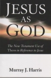 Jesus as God - The New Testament Use of "Theos" in Reference to Jesus