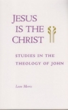 Jesus is the Christ - Studies in the Theology of John