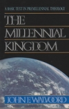 The Millennial Kingdom - A Basic Text in Premillennial Theology
