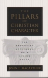 The Pillars of Christian Character - the Essential Attitudes of a Living Faith