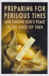 Preparing for Perilous Times - And Finding God's Peace in the Midst of Them