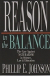 Reason in the Balance: The Case Against Naturalism in Science, Law & Education