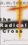 The Radical Cross - Living the Passion of Christ