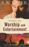 Tozer on Worship and Entertainment