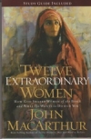 Twelve Extraordinary Women - How God Shaped Women of the Bible and What He Wants