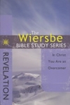 Revelation - In Christ You are an Overcomer - The Wiersbe Bible Study Series