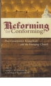 Reforming or Conforming? - Post-Conservative Evangelicals and the Emerging Churc