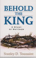 Behold the King - A Study of Matthew